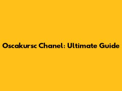 Oscakursc Chanel: Ultimate Guide