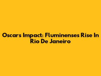 Oscar's Impact: Fluminense's Rise In Rio De Janeiro