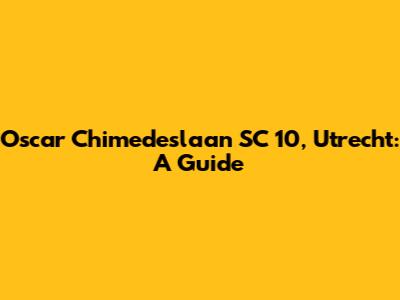 Oscar Chimedeslaan SC 10, Utrecht: A Guide