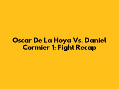 Oscar De La Hoya Vs. Daniel Cormier 1: Fight Recap