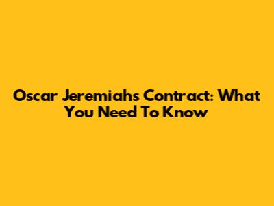 Oscar Jeremiah's Contract: What You Need To Know