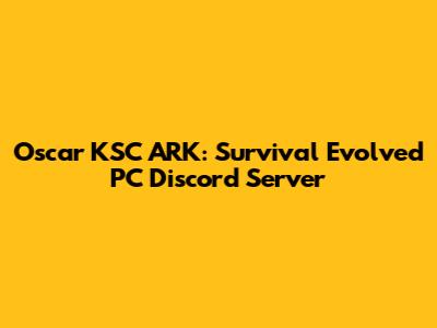 Oscar KSC ARK: Survival Evolved PC Discord Server