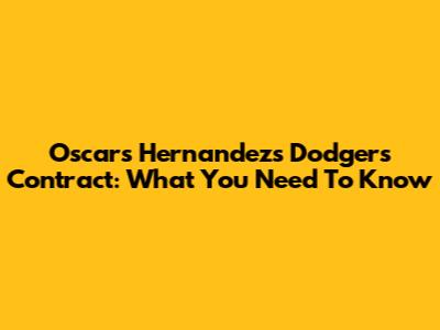 Oscars Hernandez's Dodgers Contract: What You Need To Know