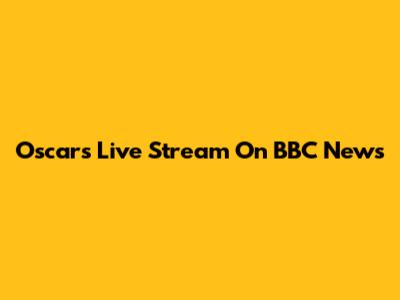 Oscars Live Stream On BBC News