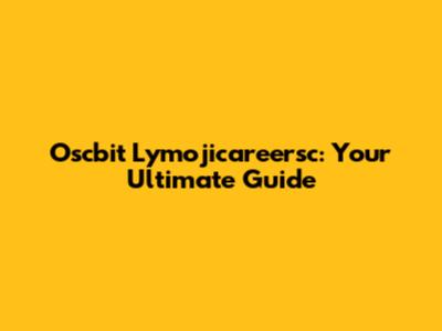Oscbit Lymojicareersc: Your Ultimate Guide