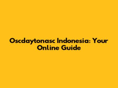 Oscdaytonasc Indonesia: Your Online Guide