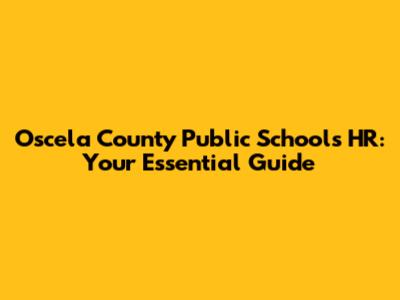 Oscela County Public Schools HR: Your Essential Guide