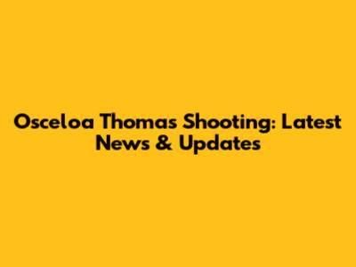 Osceloa Thomas Shooting: Latest News & Updates