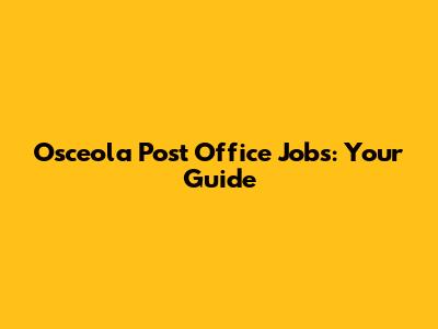 Osceola Post Office Jobs: Your Guide