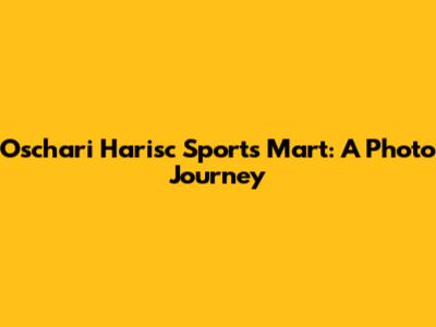 Oschari Harisc Sports Mart: A Photo Journey