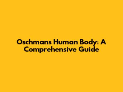 Oschman's Human Body: A Comprehensive Guide