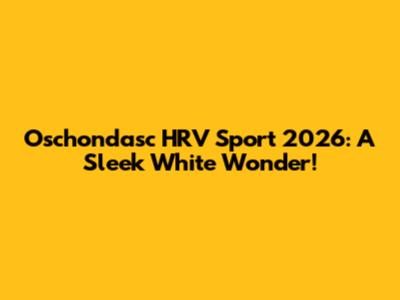 Oschondasc HRV Sport 2026: A Sleek White Wonder!