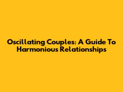 Oscillating Couples: A Guide To Harmonious Relationships