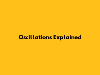 Oscillations Explained