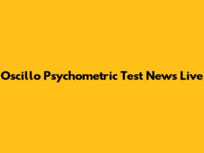 Oscillo Psychometric Test News Live