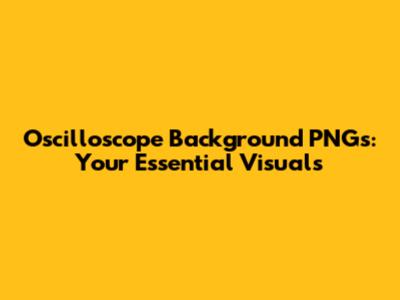Oscilloscope Background PNGs: Your Essential Visuals