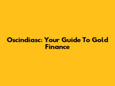 Oscindiasc: Your Guide To Gold Finance