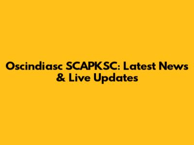 Oscindiasc SCAPKSC: Latest News & Live Updates