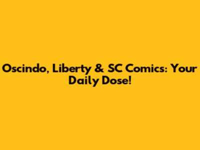 Oscindo, Liberty & SC Comics: Your Daily Dose!