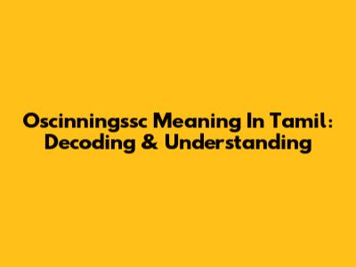 Oscinningssc Meaning In Tamil: Decoding & Understanding