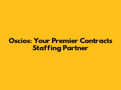 Oscios: Your Premier Contracts Staffing Partner