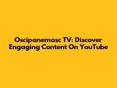 Oscipanemasc TV: Discover Engaging Content On YouTube
