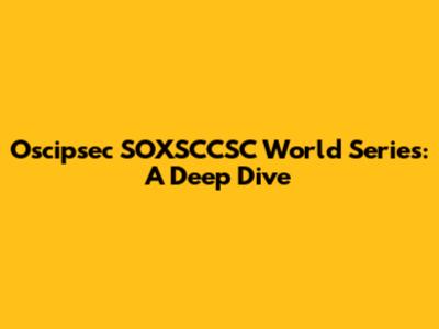 Oscipsec SOXSCCSC World Series: A Deep Dive