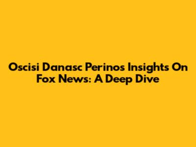 Oscisi Danasc Perino's Insights On Fox News: A Deep Dive