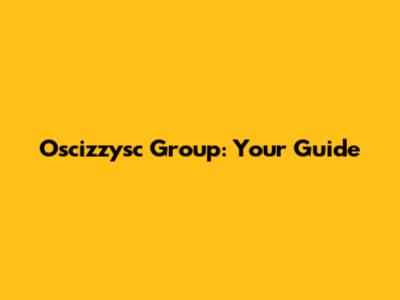 Oscizzysc Group: Your Guide