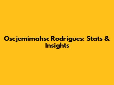 Oscjemimahsc Rodrigues: Stats & Insights