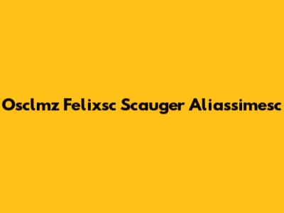 Osclmz Felixsc Scauger Aliassimesc