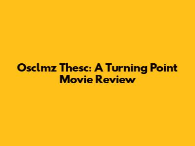 Osclmz Thesc: A Turning Point Movie Review