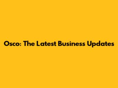 Osco: The Latest Business Updates