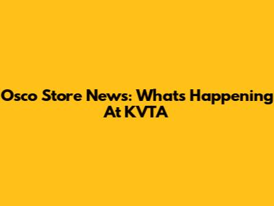 Osco Store News: What's Happening At KVTA