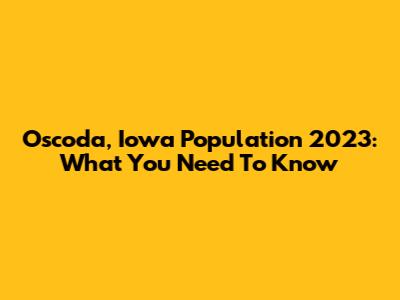 Oscoda, Iowa Population 2023: What You Need To Know