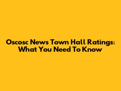 Oscosc News Town Hall Ratings: What You Need To Know