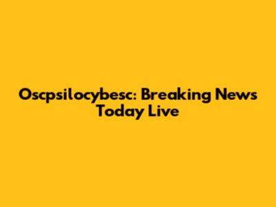 Oscpsilocybesc: Breaking News Today Live