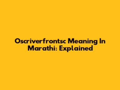 Oscriverfrontsc Meaning In Marathi: Explained