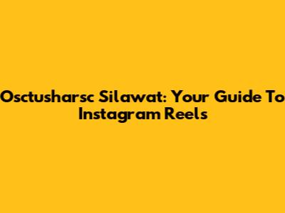 Osctusharsc Silawat: Your Guide To Instagram Reels