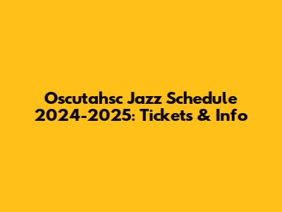 Oscutahsc Jazz Schedule 2024-2025: Tickets & Info