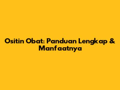 Ositin Obat: Panduan Lengkap & Manfaatnya