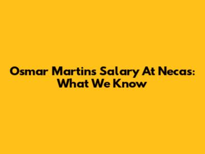 Osmar Martins' Salary At Necas: What We Know