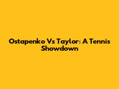 Ostapenko Vs Taylor: A Tennis Showdown