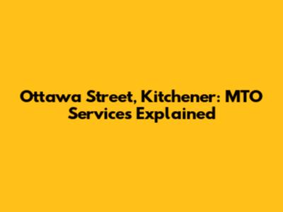 Ottawa Street, Kitchener: MTO Services Explained
