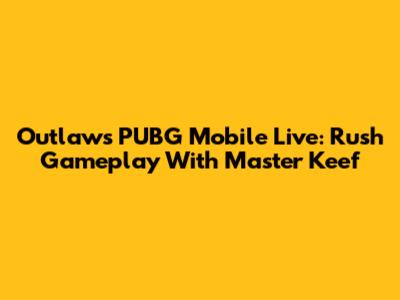 Outlaw's PUBG Mobile Live: Rush Gameplay With Master Keef