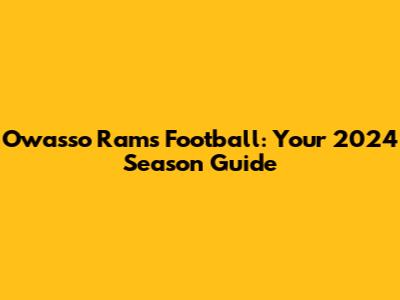 Owasso Rams Football: Your 2024 Season Guide