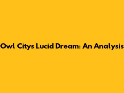 Owl City's Lucid Dream: An Analysis
