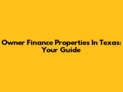 Owner Finance Properties In Texas: Your Guide