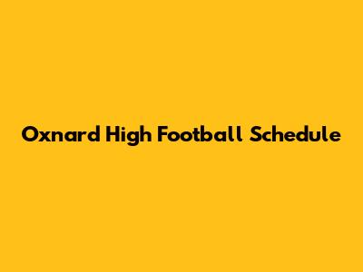 Oxnard High Football Schedule