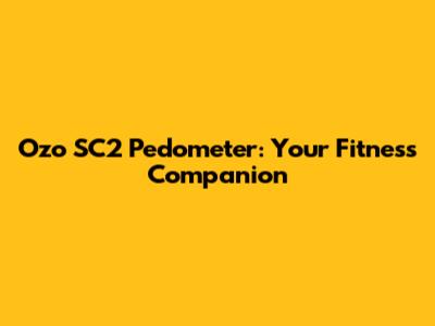 Ozo SC2 Pedometer: Your Fitness Companion
